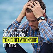 Image result for A Toxic Relationship Ending Quotes