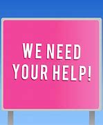 Image result for We Need Your Help Jpg