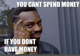 Image result for Spend Money Meme