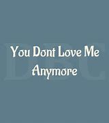 Image result for You Don't Love Me Anymore Lyrics