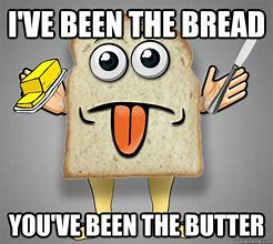 Image result for Bread and Butter Meme