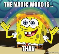 Image result for Say the Magic Word Meme