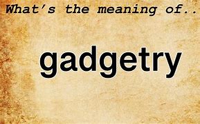 Image result for Gagdetry