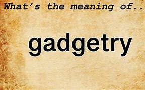 Image result for Gagdetry