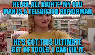 Image result for I Can Fix It Fast Times Meme
