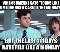 Image result for A Case of the Mondays Meme