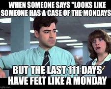 Image result for A Case of the Mondays Meme