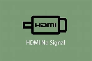 Image result for No Signal HDMI 1