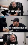 Image result for Stay Out of My Office Meme