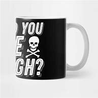 Image result for But Did You Die Meme Mug