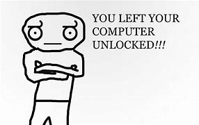 Image result for You Left Your Computer Unlocked