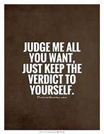 Image result for Judge Me All You Want It My Life Not Yours