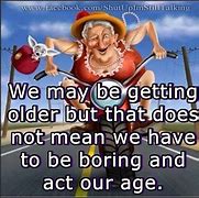 Image result for Funny Old Age Birthday Sayings