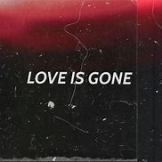 Image result for Love Is Gone Wallpaper HD Download