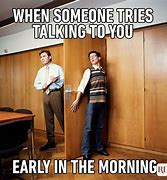 Image result for Early Work Day Meme