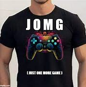 Image result for Just One More Game Meme