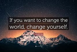 Image result for If You Want Change Quotes
