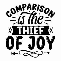 Image result for Comparison Is the Thief of Joy Meme
