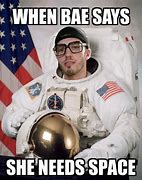 Image result for She Just Needs Space Meme