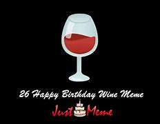 Image result for Funny T Wine Birthday Meme
