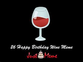 Image result for Happy Birthday Wine Glass Meme