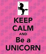 Image result for Keep Calm Be a Unicorn