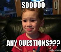 Image result for I Love Questions Meme