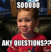 Image result for Questions Are Good Meme