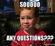 Image result for Any Questions Funny Meme