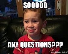 Image result for Questions Are Free Meme