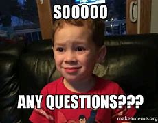 Image result for Any Questions Meme