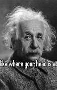 Image result for I Likewhere Your Head Is at Meme