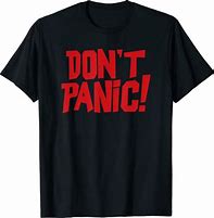 Image result for Don't Panic T-Shirt