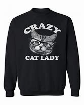 Image result for Crazy Cat Lady Sweatshirt