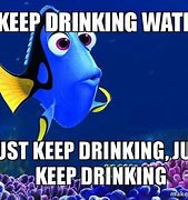 Image result for Drink Lots of Water Meme