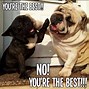 Image result for No You're the Best