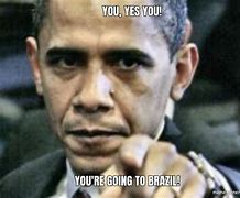 Image result for You Go to Brazil Meme