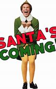Image result for Buddy The Elf Santa's Coming