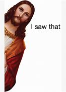 Image result for Jesus I Saw That Meme