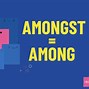 Image result for Is It Among or Amongst