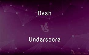 Image result for Dash Underscore