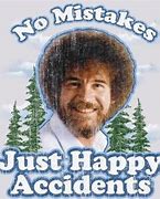 Image result for Bob Ross Happy Mistakes Funny