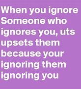 Image result for Just Ignore It Quote