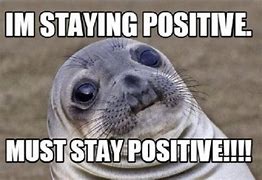 Image result for Much More Positive Meme