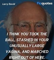 Image result for Larry David Quotes