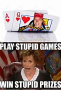 Image result for Play Stupid Games Meme