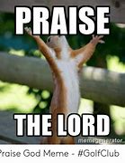 Image result for Well Praise the Lord Memes