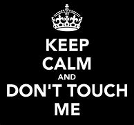 Image result for Don't Touch Me