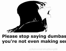 Image result for Please Stop Saying Dumb Things Meme