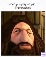 Image result for Me Looking at PS1 Graphics Meme